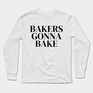 Bakers Gonna Bake - Funny Bakers Design Long Sleeve T-Shirt